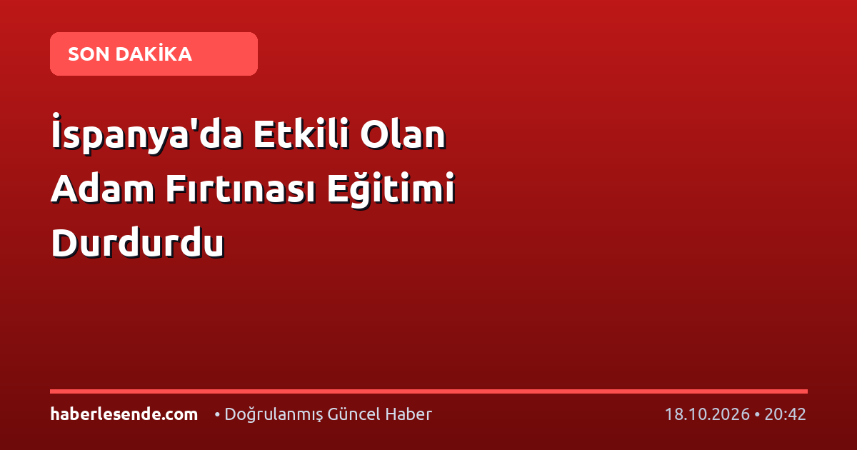 İspanya'da Etkili Olan Adam Fırtınası Eğitimi Durdurdu