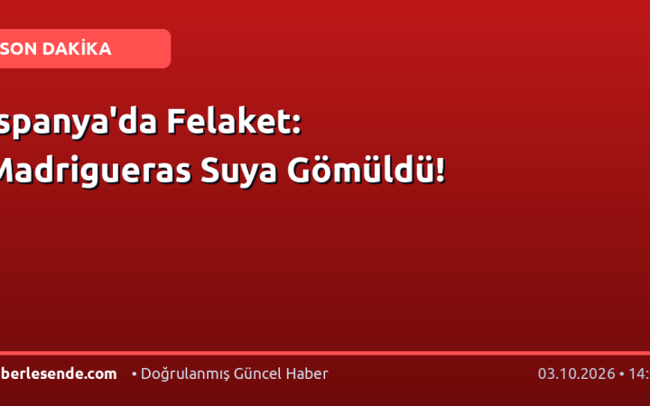 İspanya'da Felaket: Madrigueras Suya Gömüldü!