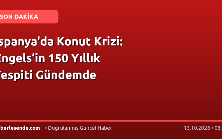 İspanya'da Konut Krizi: Engels’in 150 Yıllık Tespiti Gündemde