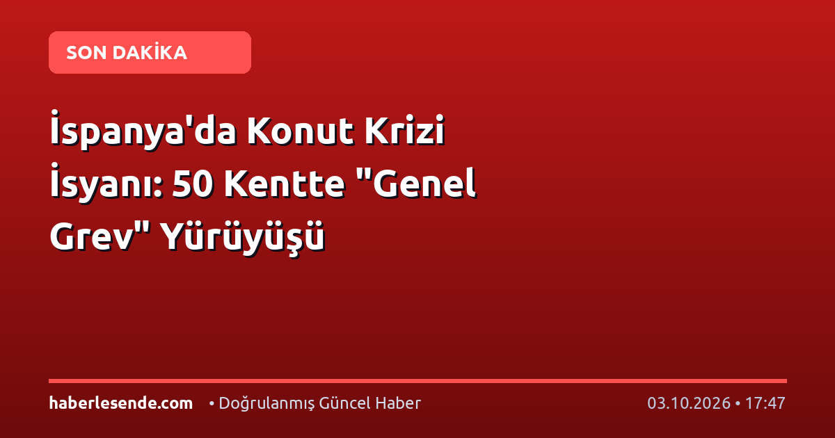 İspanya'da Konut Krizi İsyanı: 50 Kentte "Genel Grev" Yürüyüşü