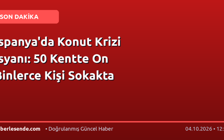 İspanya'da Konut Krizi İsyanı: 50 Kentte On Binlerce Kişi Sokakta