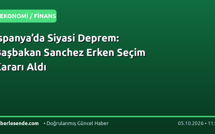 İspanya’da Siyasi Deprem: Başbakan Sanchez Erken Seçim Kararı Aldı