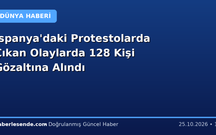 İspanya'daki Protestolarda Çıkan Olaylarda 128 Kişi Gözaltına Alındı