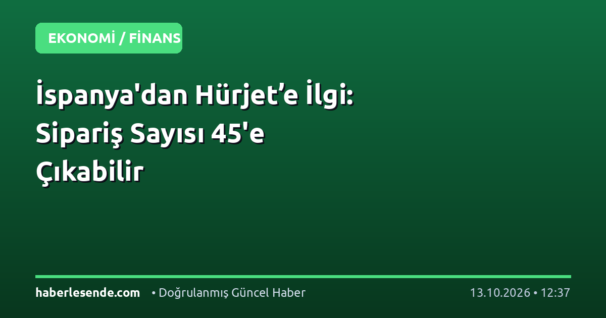 İspanya'dan Hürjet’e İlgi: Sipariş Sayısı 45'e Çıkabilir