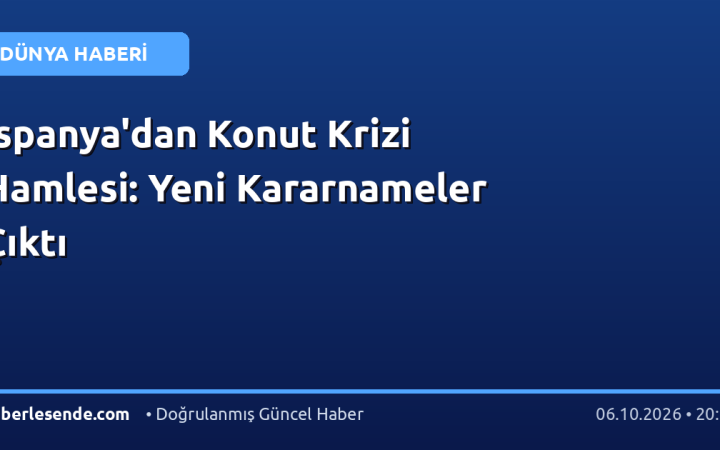 İspanya'dan Konut Krizi Hamlesi: Yeni Kararnameler Çıktı