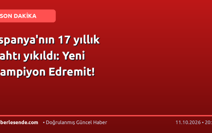 İspanya'nın 17 yıllık tahtı yıkıldı: Yeni şampiyon Edremit!