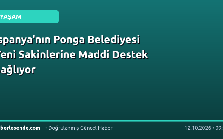 İspanya'nın Ponga Belediyesi Yeni Sakinlerine Maddi Destek Sağlıyor