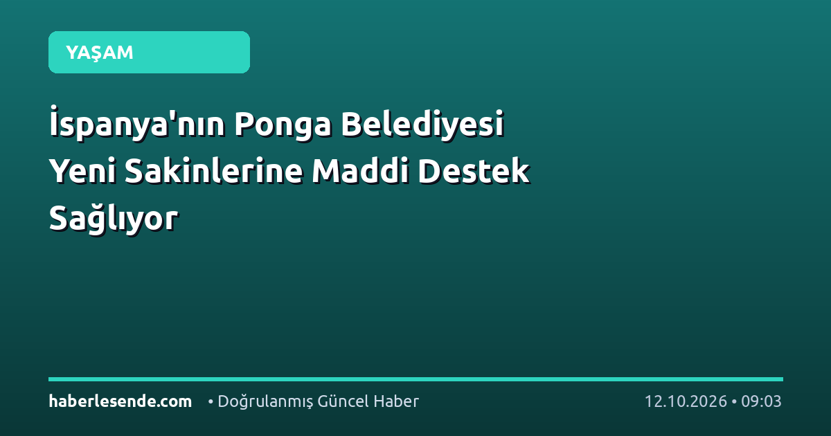 İspanya'nın Ponga Belediyesi Yeni Sakinlerine Maddi Destek Sağlıyor