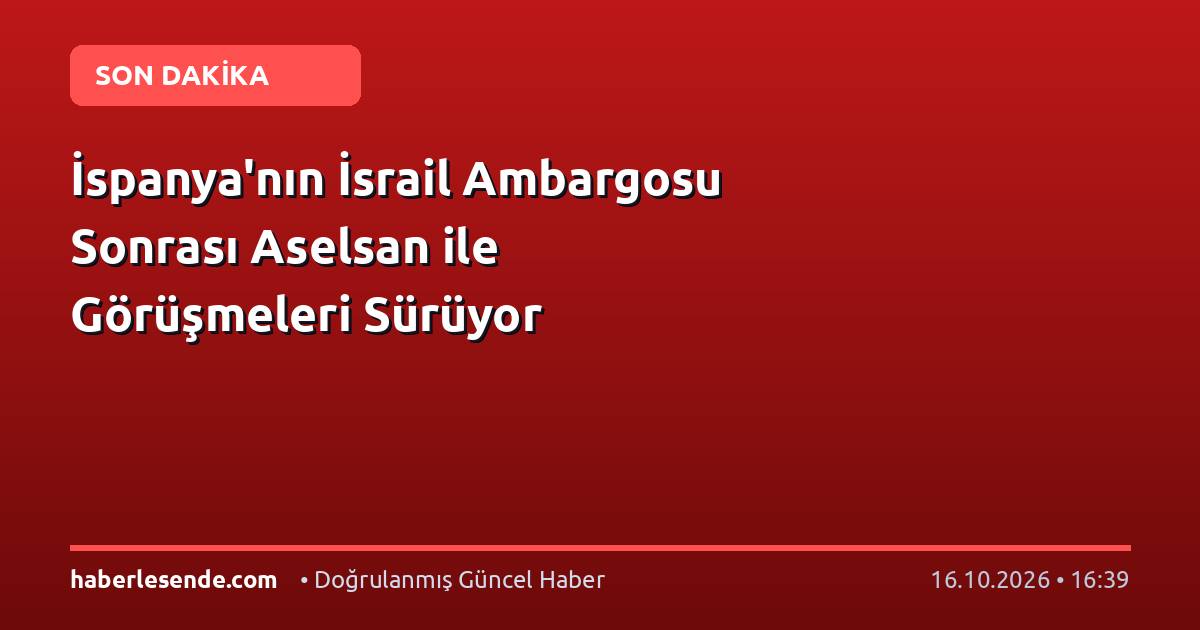 İspanya'nın İsrail Ambargosu Sonrası Aselsan ile Görüşmeleri Sürüyor