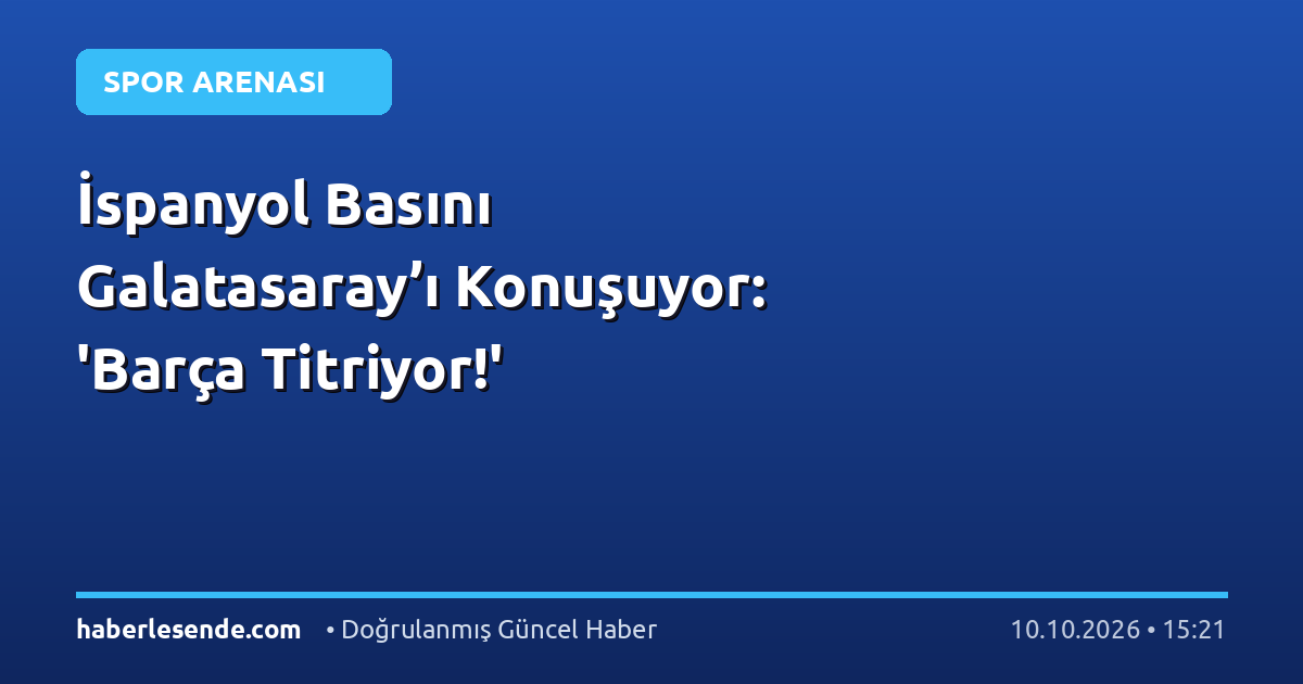 İspanyol Basını Galatasaray’ı Konuşuyor: 'Barça Titriyor!'