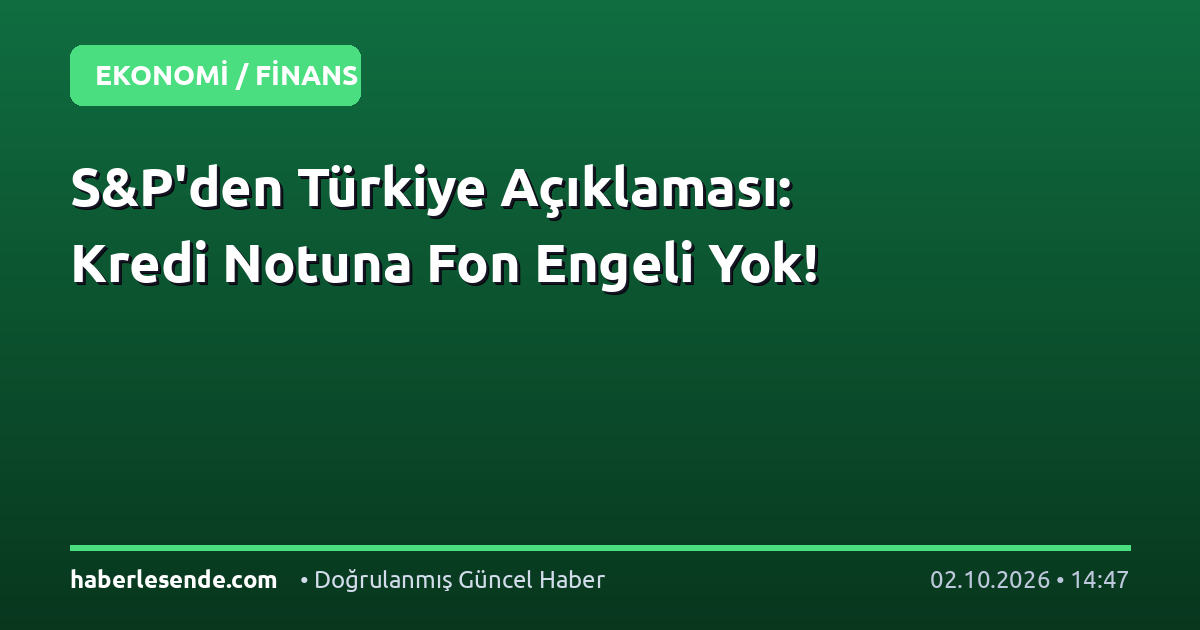S&P'den Türkiye Açıklaması: Kredi Notuna Fon Engeli Yok!