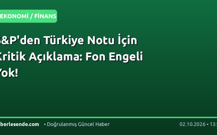 S&P'den Türkiye Notu İçin Kritik Açıklama: Fon Engeli Yok!
