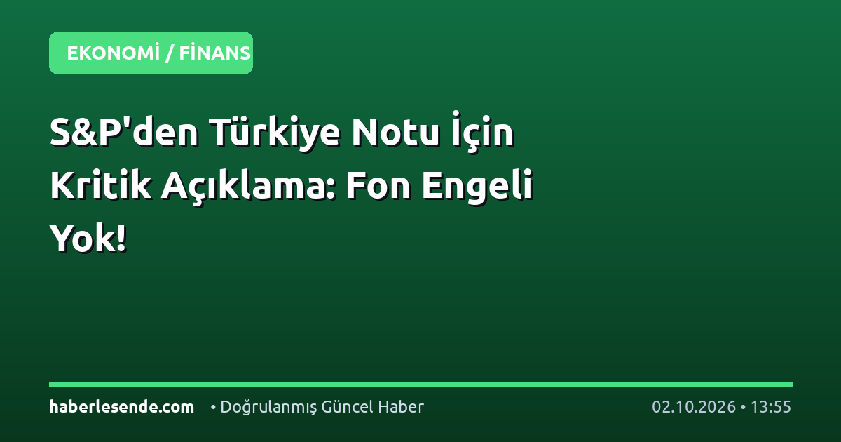 S&P'den Türkiye Notu İçin Kritik Açıklama: Fon Engeli Yok!