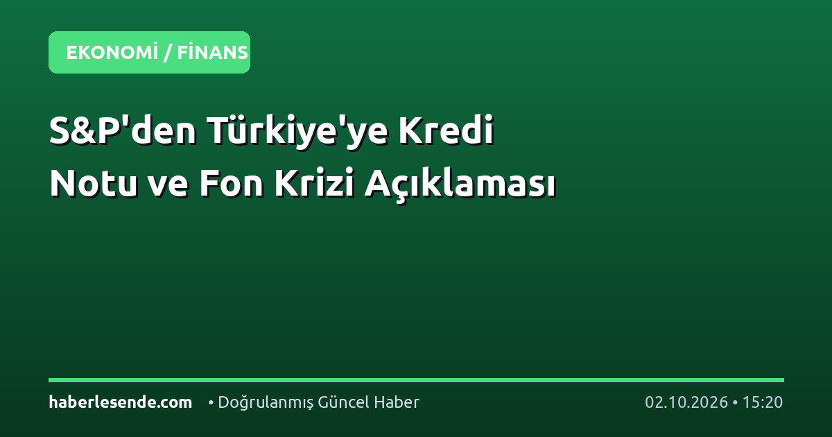 S&P'den Türkiye'ye Kredi Notu ve Fon Krizi Açıklaması