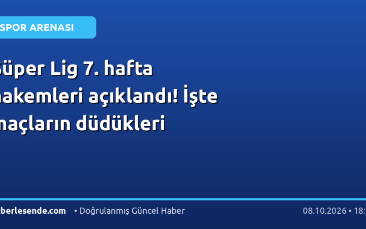 Süper Lig 7. hafta hakemleri açıklandı! İşte maçların düdükleri