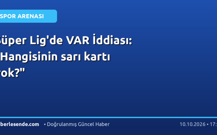 Süper Lig'de VAR İddiası: "Hangisinin sarı kartı yok?"