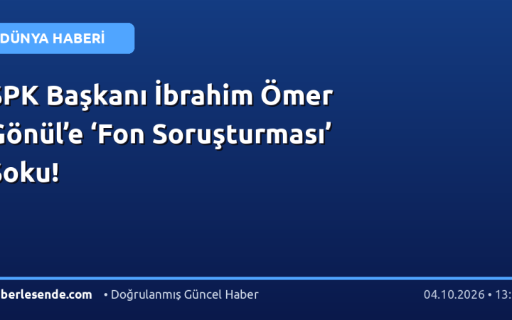 SPK Başkanı İbrahim Ömer Gönül’e ‘Fon Soruşturması’ Şoku!