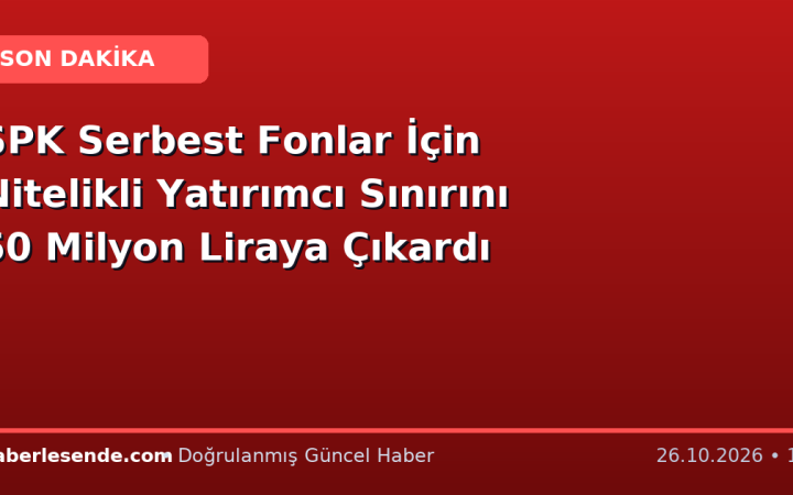 SPK Serbest Fonlar İçin Nitelikli Yatırımcı Sınırını 50 Milyon Liraya Çıkardı
