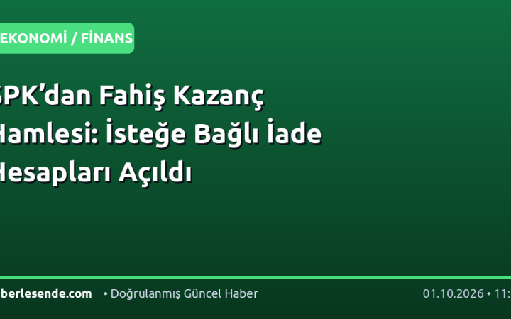 SPK’dan Fahiş Kazanç Hamlesi: İsteğe Bağlı İade Hesapları Açıldı