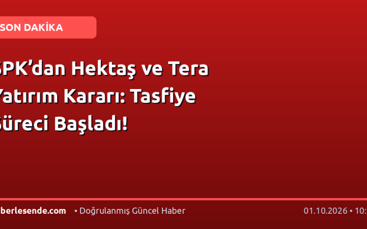 SPK’dan Hektaş ve Tera Yatırım Kararı: Tasfiye Süreci Başladı!