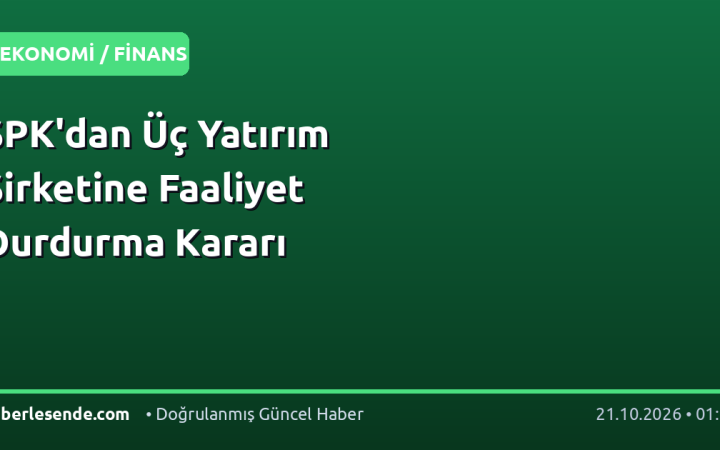 SPK'dan Üç Yatırım Şirketine Faaliyet Durdurma Kararı
