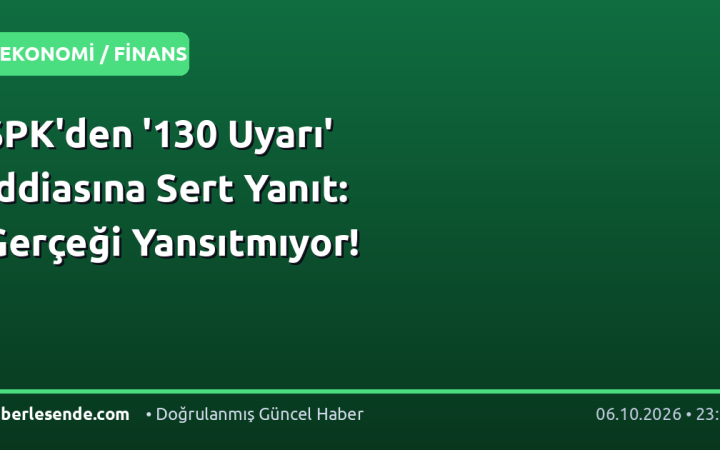 SPK'den '130 Uyarı' İddiasına Sert Yanıt: Gerçeği Yansıtmıyor!