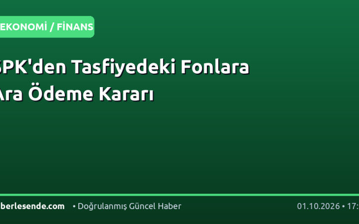 SPK'den Tasfiyedeki Fonlara Ara Ödeme Kararı
