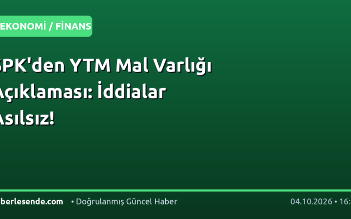 SPK'den YTM Mal Varlığı Açıklaması: İddialar Asılsız!