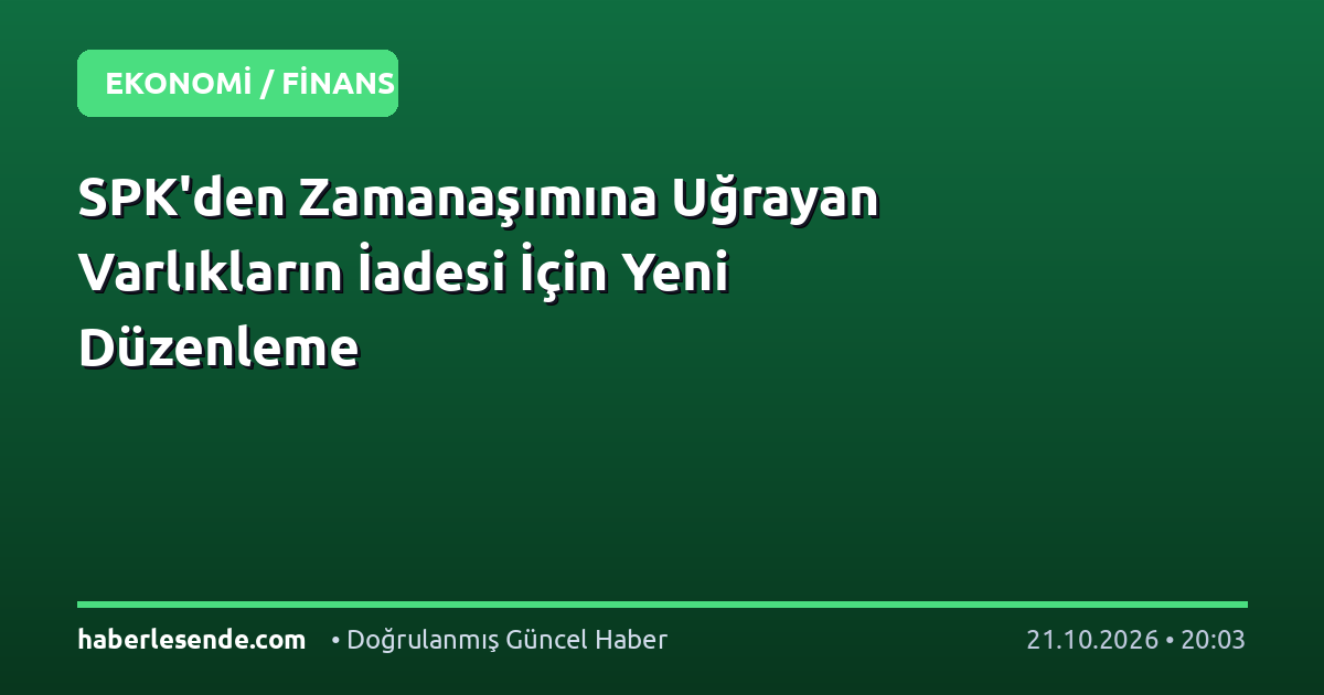 SPK'den Zamanaşımına Uğrayan Varlıkların İadesi İçin Yeni Düzenleme