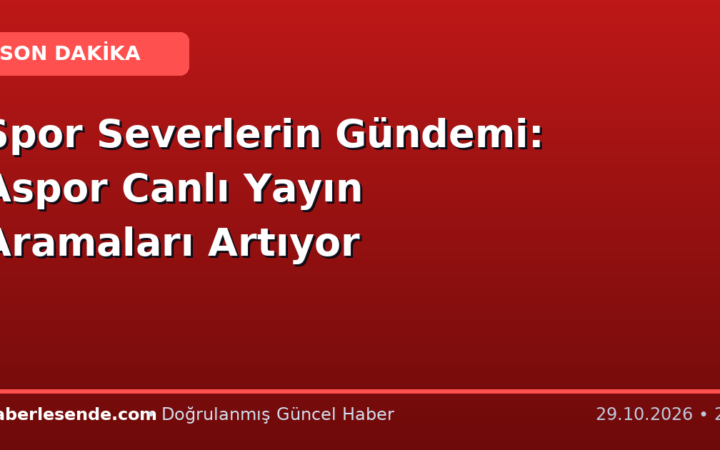 Spor Severlerin Gündemi: Aspor Canlı Yayın Aramaları Artıyor
