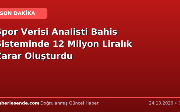Spor Verisi Analisti Bahis Sisteminde 12 Milyon Liralık Zarar Oluşturdu