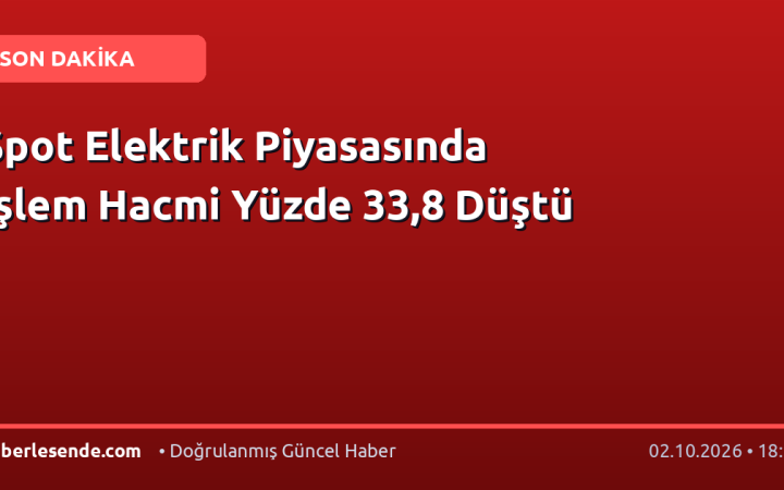 Spot Elektrik Piyasasında İşlem Hacmi Yüzde 33,8 Düştü