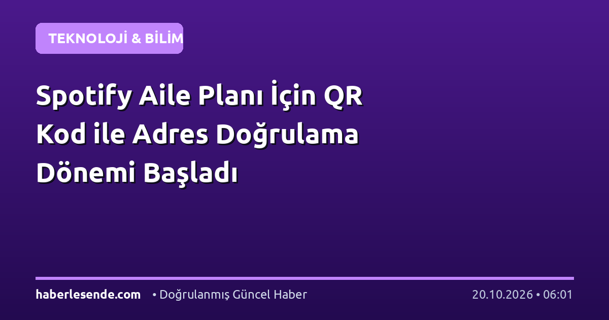 Spotify Aile Planı İçin QR Kod ile Adres Doğrulama Dönemi Başladı
