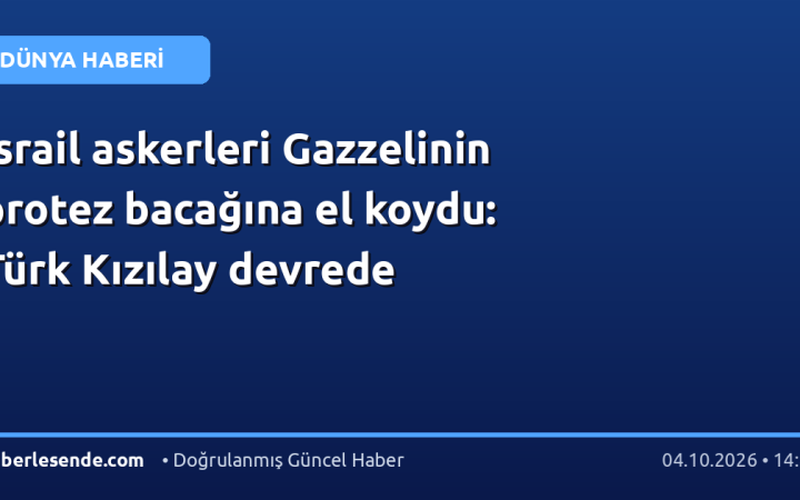 İsrail askerleri Gazzelinin protez bacağına el koydu: Türk Kızılay devrede