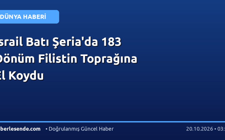 İsrail Batı Şeria'da 183 Dönüm Filistin Toprağına El Koydu