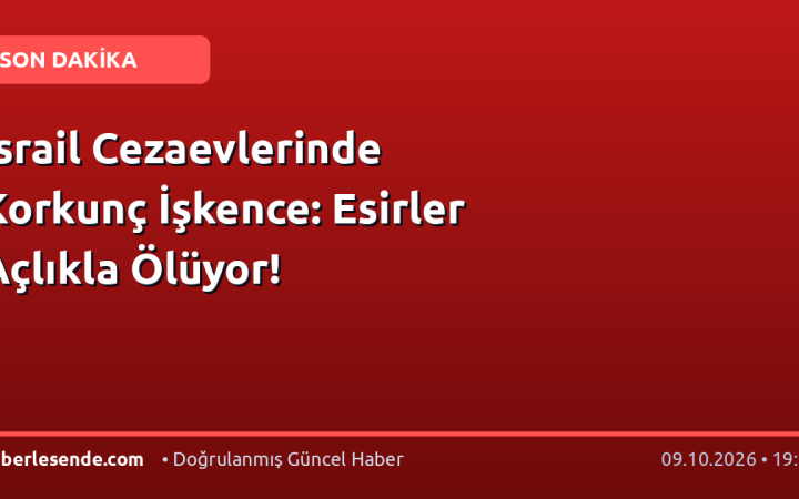 İsrail Cezaevlerinde Korkunç İşkence: Esirler Açlıkla Ölüyor!