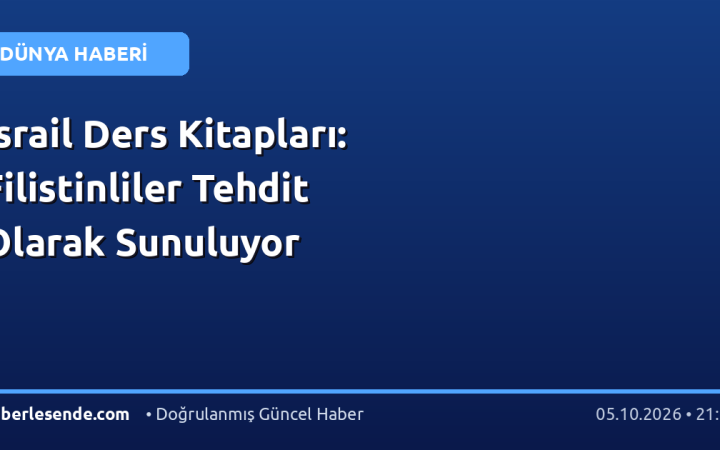 İsrail Ders Kitapları: Filistinliler Tehdit Olarak Sunuluyor
