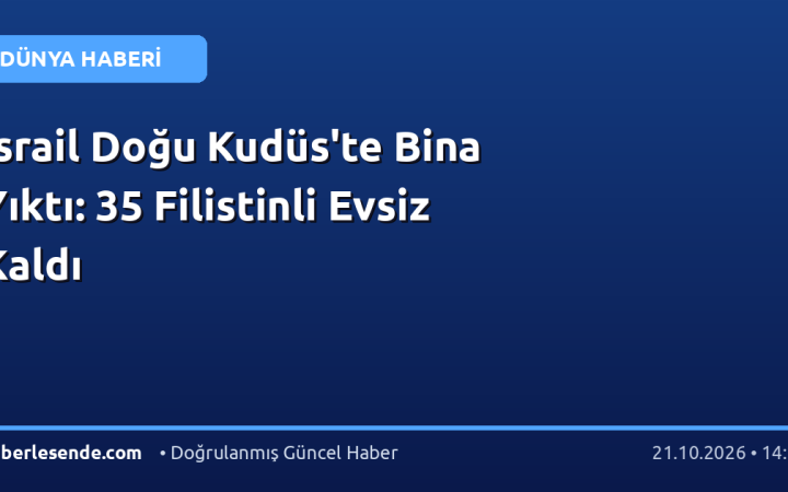 İsrail Doğu Kudüs'te Bina Yıktı: 35 Filistinli Evsiz Kaldı