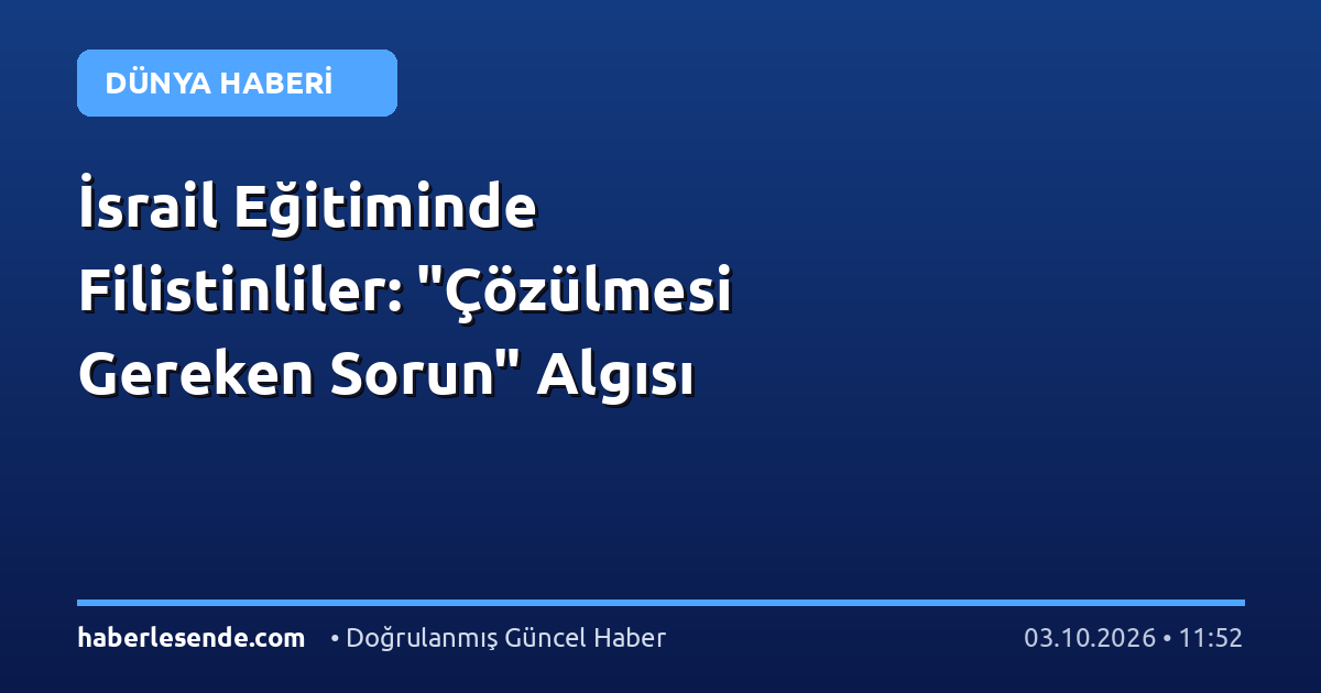 İsrail Eğitiminde Filistinliler: "Çözülmesi Gereken Sorun" Algısı