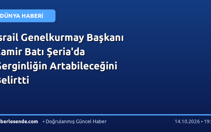 İsrail Genelkurmay Başkanı Zamir Batı Şeria'da Gerginliğin Artabileceğini Belirtti