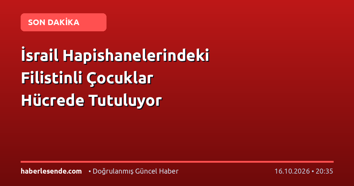 İsrail Hapishanelerindeki Filistinli Çocuklar Hücrede Tutuluyor