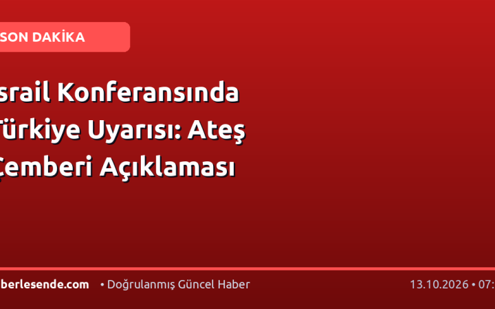 İsrail Konferansında Türkiye Uyarısı: Ateş Çemberi Açıklaması