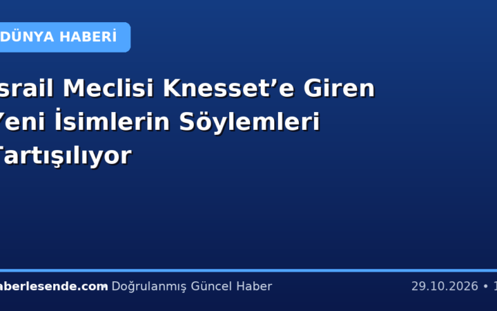 İsrail Meclisi Knesset’e Giren Yeni İsimlerin Söylemleri Tartışılıyor