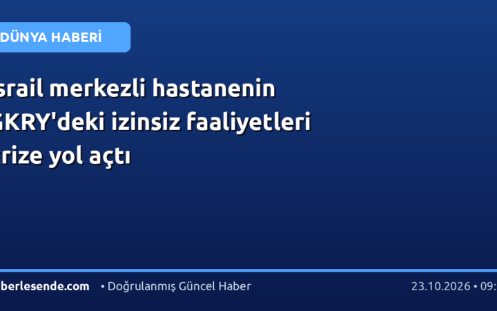İsrail merkezli hastanenin GKRY'deki izinsiz faaliyetleri krize yol açtı