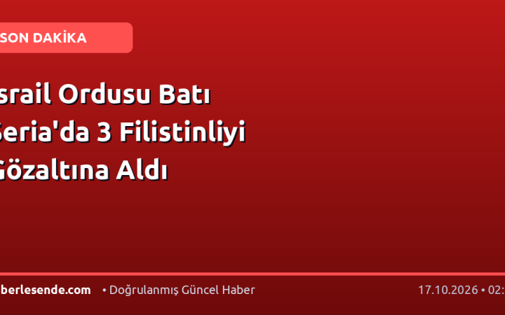 İsrail Ordusu Batı Şeria'da 3 Filistinliyi Gözaltına Aldı