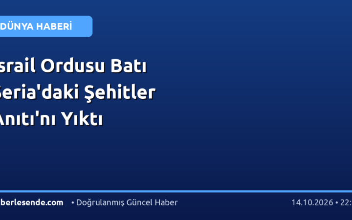 İsrail Ordusu Batı Şeria'daki Şehitler Anıtı'nı Yıktı