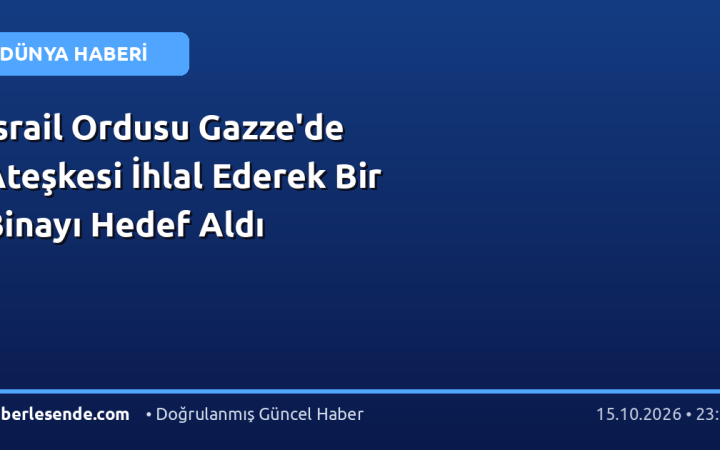 İsrail Ordusu Gazze'de Ateşkesi İhlal Ederek Bir Binayı Hedef Aldı