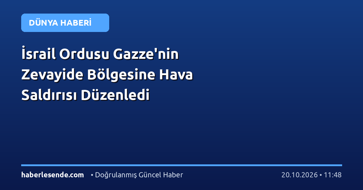 İsrail Ordusu Gazze'nin Zevayide Bölgesine Hava Saldırısı Düzenledi