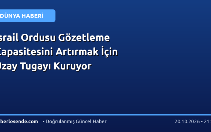 İsrail Ordusu Gözetleme Kapasitesini Artırmak İçin Uzay Tugayı Kuruyor