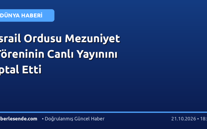 İsrail Ordusu Mezuniyet Töreninin Canlı Yayınını İptal Etti